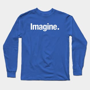 Imagine. Long Sleeve T-Shirt